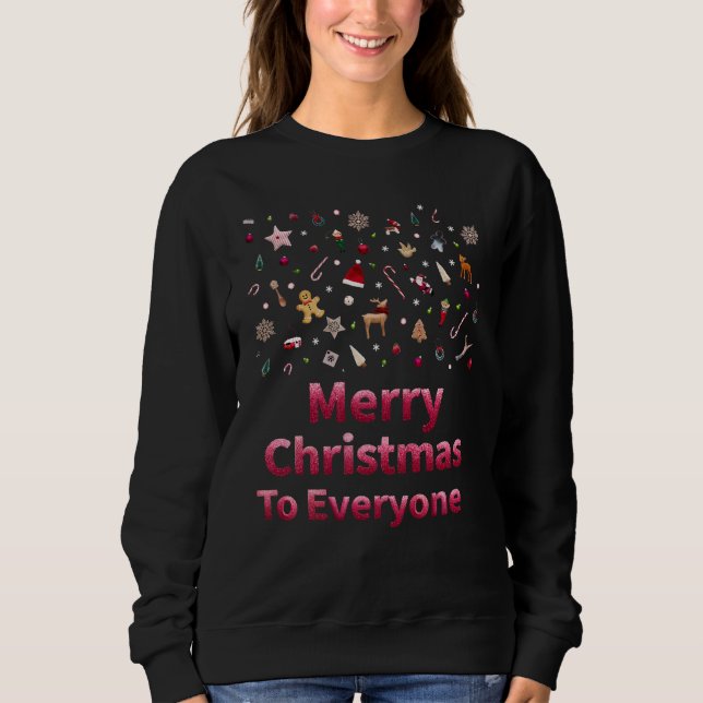 Merry Christmas To Everyone Festive Holiday Sweatshirt (Front)