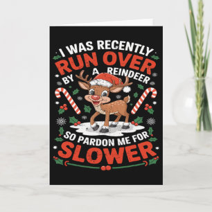 Merry Christmas Xmas I Was Recently Run Over By A Card