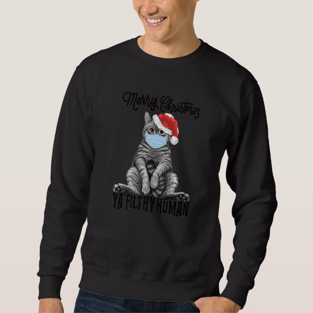 Merry Christmas Ya Filthy Human Cat Kitten Xmas Sweatshirt (Front)