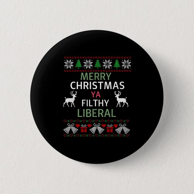 Merry Christmas Ya Filthy Liberals Ugly Christmas  6 Cm Round Badge (Front)