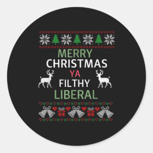 Merry Christmas Ya Filthy Liberals Ugly Christmas Classic Round Sticker