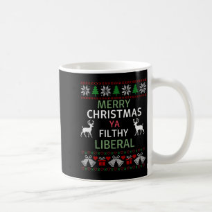 Merry Christmas Ya Filthy Liberals Ugly Christmas Coffee Mug
