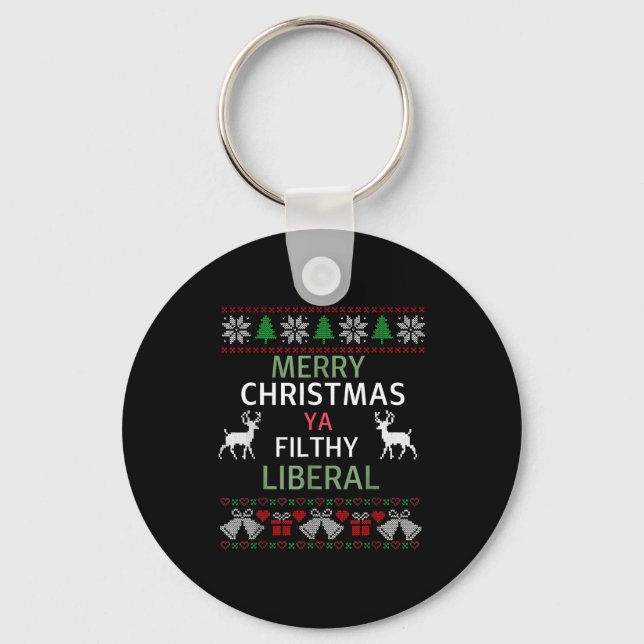 Merry Christmas Ya Filthy Liberals Ugly Christmas  Key Ring (Front)