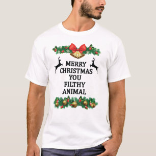 Merry christmas you filthy animal T-Shirt