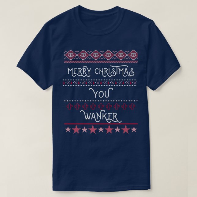 Merry Christmas You Wanker Offensive Funny Xmas Ho T-Shirt (Design Front)