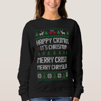 Merry Chrysler, Happy Crimus, Merry Crisis Xmas Sweatshirt