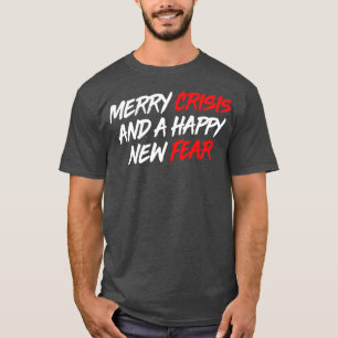 Merry Crisis And A Happy New Fear T-Shirt