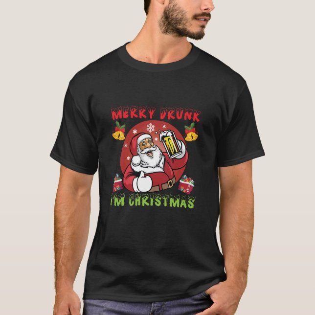 Merry drunk, I am Christmas T-Shirt (Front)