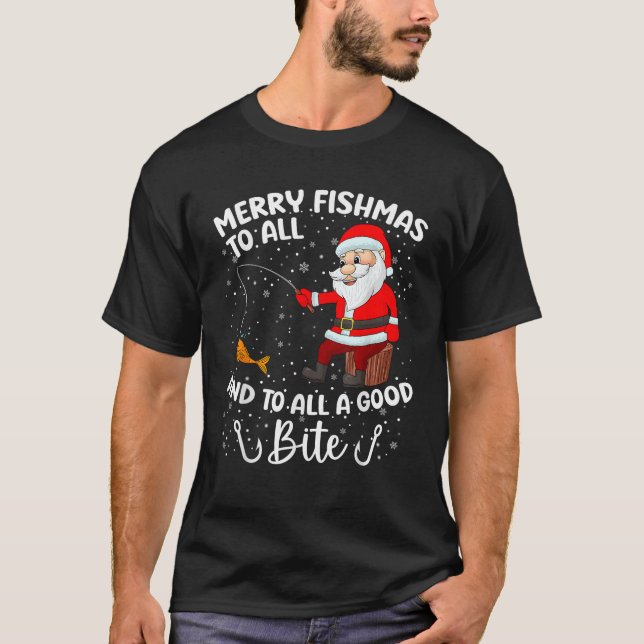 Merry Fishmas To All And To All A Good Bite Fishin T-Shirt (Front)