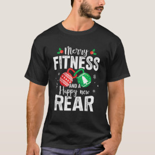 Merry fitness and a happy new rear for christmas f T-Shirt