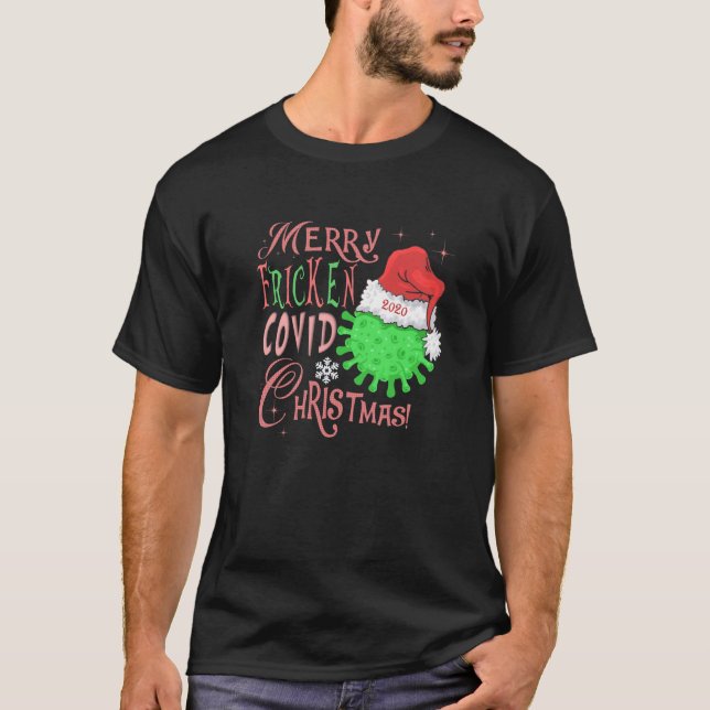 Merry Fricken Covid Christmas! T-Shirt (Front)