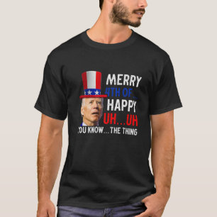 Merry Happy 4Th Of You Know...The Thing Funny 4Th T-Shirt