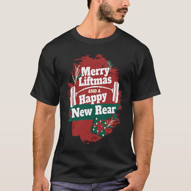 Merry Liftmas And A Happy New Rear Christmas Gym W T-Shirt (Front)