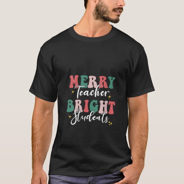 Merry Teacher Bright Students Funny Christmas Teac T-Shirt (Front)