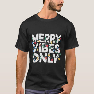 Merry Vibes Only Christmas Cheer For Joyful Celebr T-Shirt