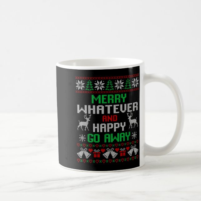 Merry Whatever And Happy Funny Christmas Go Away U Coffee Mug (Right)