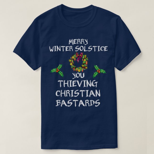 Merry Winter Solstice You Thieving Christian Basta T-Shirt (Design Front)