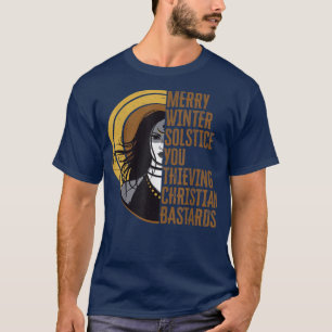 Merry Winter Solstice You Thieving Christian Basta T-Shirt
