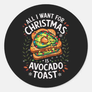 Merry Xmas All I Want For Christmas Avocado Toast Classic Round Sticker