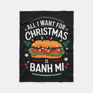 Merry Xmas All I Want For Christmas Banh Mi Men Wo Fleece Blanket