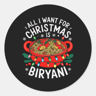 Merry Xmas All I Want For Christmas Biryani Men Wo Classic Round Sticker