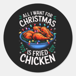 Merry Xmas All I Want For Christmas Fried Chicken Classic Round Sticker