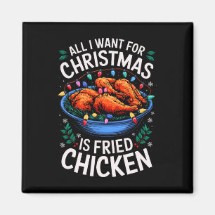 Merry Xmas All I Want For Christmas Fried Chicken Magnet