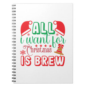 Merry Xmas All I Want For Christmas Is Brew Notebook