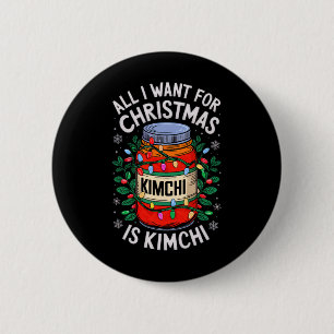 Merry Xmas All I Want For Christmas Kimchi Men Wom 6 Cm Round Badge