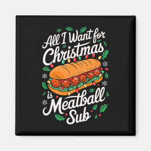 Merry Xmas All I Want For Christmas Meatball Sub M Magnet