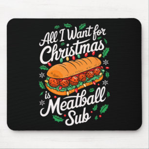 Merry Xmas All I Want For Christmas Meatball Sub M Mouse Pad