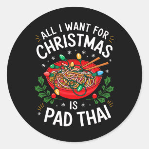 Merry Xmas All I Want For Christmas Pad Thai Men W Classic Round Sticker