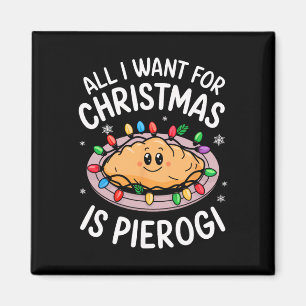 Merry Xmas All I Want For Christmas Pierogi Men Wo Magnet