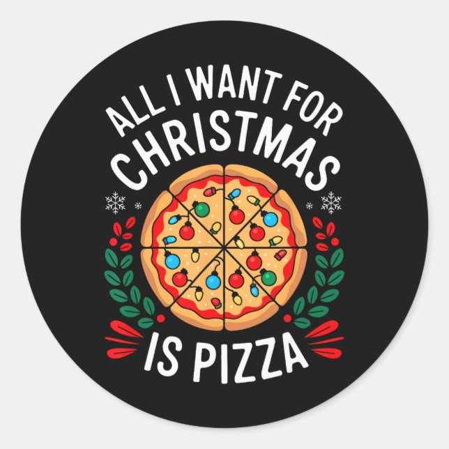 Merry Xmas All I Want For Christmas Pizza Men Wome Classic Round Sticker (Front)