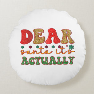 Merry Xmas Dear Santa It Is Actually Round Cushion