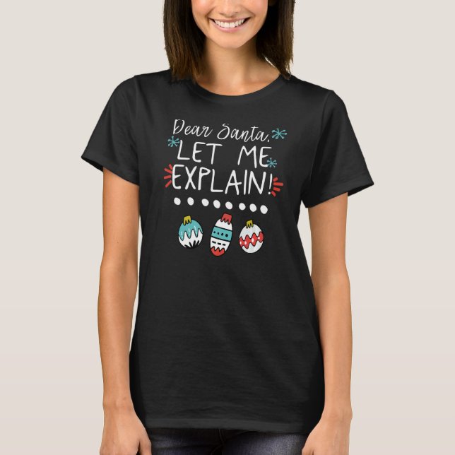 Merry Xmas Dear Santa Let Me Explain  Christmas Sa T-Shirt (Front)