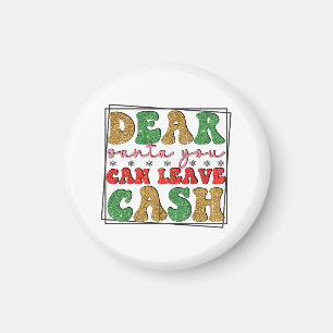 Merry Xmas Dear Santa You Can Leave Cash Magnet