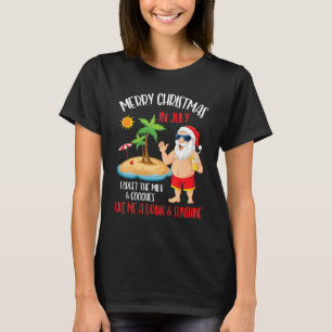 Merry Xmas In July Forget Milk Cookies Give Drink  T-Shirt