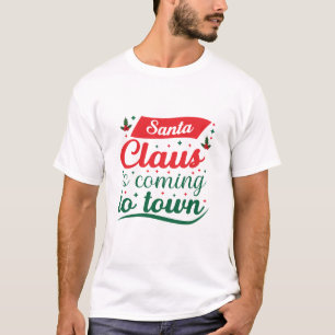 Merry Xmas Santa Claus Is Coming To Town T-Shirt