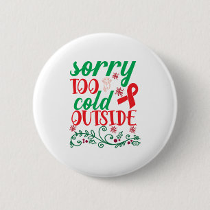 Merry Xmas Sorry Too Cold Outside 6 Cm Round Badge