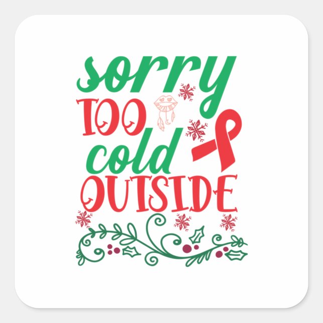 Merry Xmas Sorry Too Cold Outside Square Sticker (Front)
