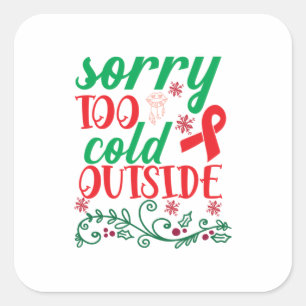 Merry Xmas Sorry Too Cold Outside Square Sticker