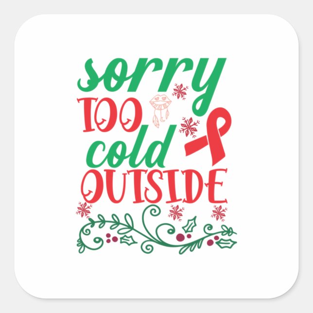 Merry Xmas Sorry Too Cold Outside Square Sticker (Front)