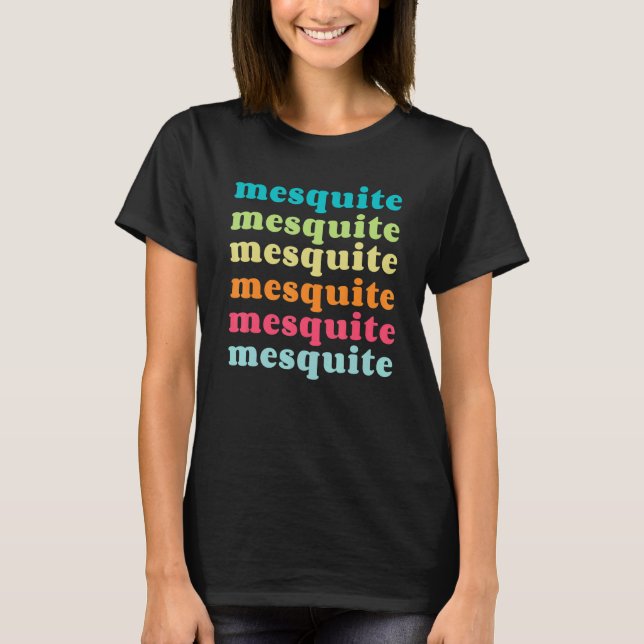 Mesquite Texas TX Colourful Repeating Text T-Shirt (Front)