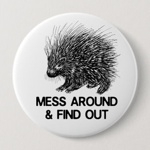 MESS AROUND AND FIND OUT PORCUPINE 10 CM ROUND BADGE