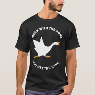 Mess The Honk You Get The Bonk Memes Goose Meme T-Shirt
