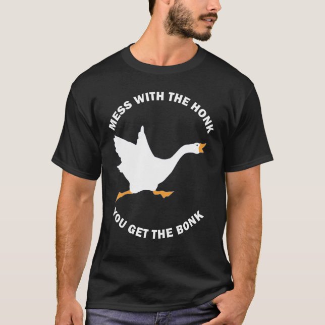 Mess The Honk You Get The Bonk Memes Goose Meme T-Shirt (Front)