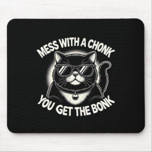 Mess With A Chonk Cat You Get The Bonk  Mouse Pad