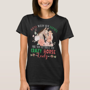 Mess With Horses And You'll Meet Crazy Funny Horse T-Shirt