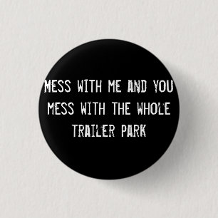 Mess with me and you mess with the whole trailer p 3 cm round badge